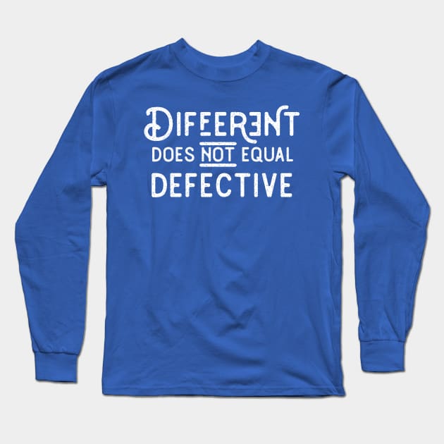 Different Does Not Equal Defective V2 Long Sleeve T-Shirt by Ian Moss Creative